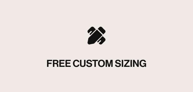 Free Custom Sizing