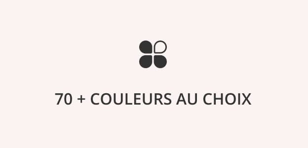 70+ couleurs au choix